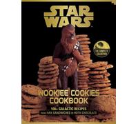 Star Wars Wookiee Cookies Cookbook: The Complete Collection: 100+ Galactic Recipes from Han Sandwiches to Hoth Chocolate