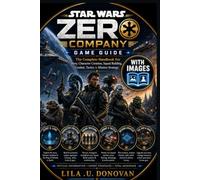 STAR WARS ZERO COMPANY GAME GUIDE: The Complete Handbook For Story, Character Creation, Squad Building, Combat, Tactics & Mission Strategy