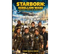 STARBORN: Rebellion Wars: Born of Rebels. Marked by Fire. Destined to Rise