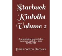 Starbuck Kinfolks Volume 2: A genealogical segment of an American family tree from 1879 to 1915