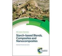 Starch-Based Blends, Composites and Nanocomposites (RSC Green Chemistry) - [Livre en VO] Visakh P M , Khongsak Srikaeo, Mehran Ghasemlou, Jin Huang, J Sahari, Veronica Calado, Antonio Jose Felix De Ca