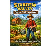 Stardew Valley Beginner’s Strategy Guide: A Complete 30-Day Fast-Track Plan to Make Money Early, Build the Perfect Farm, Unlock Automation, and Progress Faster Without Wasting Time