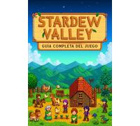 Stardew Valley: GUÍA COMPLETA: Todos los secretos, estrategias y novedades de la actualización 1.6 - desde la granja hasta la Isla Jengibre