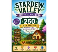 Stardew Valley Unofficial Quiz Book: 250 Trivia Questions to Challenge, Entertain & Test True Fans