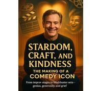 Stardom, Craft, and Kindness: The Making of a Comedy Icon: From improv stages to blockbuster sets-genius, generosity, and grief