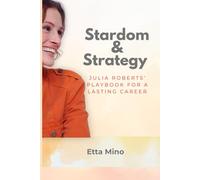 Stardom & Strategy: Julia Roberts’ Playbook for a Lasting Career