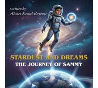 Stardust and Dreams The Journey of Sammy: Children's Book, Space Adventure, Science Fiction, 115 Pages, 8.25*8.25