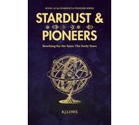 Stardust And Pioneers: Reaching for the Stars - The Early Years of space exploration