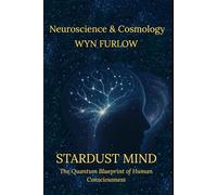 Stardust Mind: The Quantum Blueprint of Human Consciousness