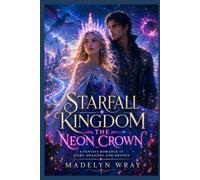 Starfall Kingdom: The Neon Crown: A Fantasy Romance of Stars, Dragons, and Destiny