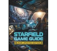 Starfield Game Guide 2026 Updated Edition: Die Meisterschaft im Freien-Wege-Update, dem Terran-Armada-DLC, fortgeschrittener Schiffstechnik und den verborgenen Geheimnissen des Multiversums
