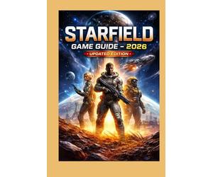 Starfield: Game Guide - 2026 Updated Edition: Master the Stars, Explore the Unknown, and Build Your Ultimate Journey Across the Galaxy