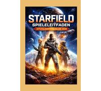 Starfield: Spieleleitfaden - Aktualisierte Ausgabe 2026: Meistere die Sterne, erforsche das Unbekannte und gestalte deine ultimative Reise durch die Galaxie