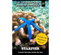 Starfish: Colorful Wonders Under The Sea (The Great Book Of Animal Knowledge (Includes 20+ Magnificent Photos!))
