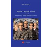 Stargate : Le Guide Complet - Les Séries Tv Stargate Sg-1 : Tous Les Épisodes Chroniqués !