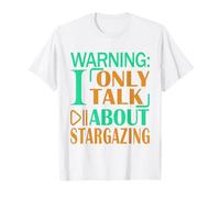 Stargazer Astronomy Warning I Talk About Stargazing T-Shirt
