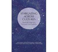 STARGAZING ACROSS CULTURES: Exploring Indigenous Astronomy and Traditions