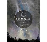Stargazing Around the World: A Tour of the Night Sky 2ed - anglais