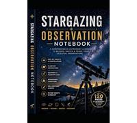 Stargazing Observation Notebook: Astronomy Logbook for Telescope Observations, Deep Sky Objects, Planetary Viewing, Astrophotography Notes and Field Sketches