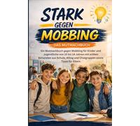 Stark gegen Mobbing: Das Mutmachbuch für Kinder und Jugendliche von 10 bis 14 Jahren mit echten Beispielen aus Schule, Alltag und Chatgruppen sowie Tipps für Eltern