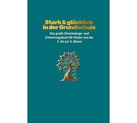 Stark & glücklich in der Grundschule: Das große Einschulung- und Erinnerungsbuch für Kinder von der 1. bis zur 4.Klasse