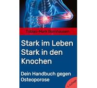 Stark im Leben, Stark in den Knochen: Dein Handbuch gegen Osteoporose