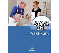 Stark im... Praktikum. Praktikumsbegleitheft: Stark in ... Arbeit und Wirtschaft. Ausgabe 2012 - Praktikumsbegleitmappe