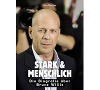 Stark & menschlich: Die Biografie über Bruce Willis. Hochwertige Hardcoverausgabe