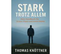 Stark Trotz allem Band 1: Dein Handbuch für Stress, Chaos und innere Stärke
