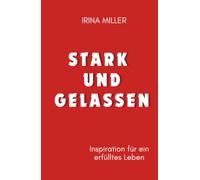 Stark und Gelassen: Inspiration für ein erfülltes Leben