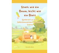 Stark wie ein Baum, leicht wie ein Blatt: Spielerisch zu mehr Selbstbewusstsein und innerer Stärke
