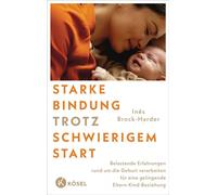Starke Bindung trotz schwierigem Start Belastende Erfahrungen rund um die Geburt verarbeiten und eine gelingende Eltern-Kind-Beziehung aufbauen - Inés Brock-Harder - Kösel-Verlag - ebook (ePub) - Livr