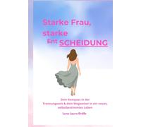 Starke Frau - starke EntSCHEIDUNG | Dein Kompass in der Trennungszeit & dein Wegweiser in ein neues, selbstbestimmtes Leben