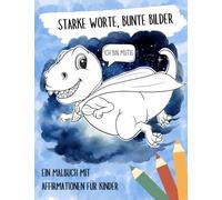 Starke Worte, Bunte Bilder - Ein Ausmalbuch mit Affirmationen für Kinder: Das Ausmalbuch mit positiven Affirmationen für mehr Selbstbewusstsein, ... Affirmationskarten! Für Kinder ab 2 Jahren.