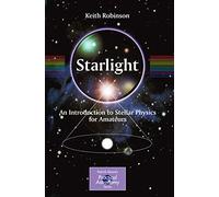 Starlight: An Introduction to Stellar Physics for Amateurs (Patrick Moore's Practical Astronomy Series)