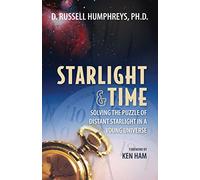 Starlight and Time: Solving the Puzzle of Distant Starlight in a Young Universe
