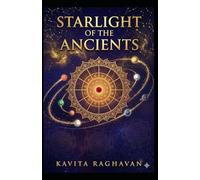 Starlight of the Ancients: Vedic Astrology Made Simple - How to Read Your Birth Chart, Understand Planetary Transits and Use Jyotish Wisdom for Everyday Decision-Making