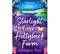 Starlight Over Hollyhock Farm: A feel-good island romance filled with golden beaches, sparkling seas and unforgettable days from Georgina Troy