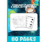 Starlight Playtime: Out of This World! Space-Themed Activity Book for Kids