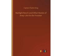 Starlight Ranch And Other Stories Of Army Life On The Frontier