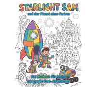 Starlight Sam und der Planet ohne Farben: Das Malbuch für kleine und große Abenteurer