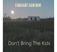 Starlight Searchers - Don't Bring The Kids [Import]