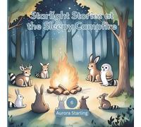 Starlight Stories at the Sleepy Campfire: A Magical Bedtime Story of Friendship, Wonder & Calm for Kids Ages 3-8