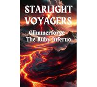 STARLIGHT VOYAGERS: Glimmerforge - The Ruby Inferno