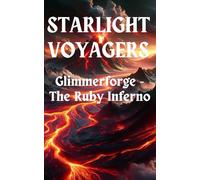 STARLIGHT VOYAGERS: Glimmerforge - The Ruby Inferno