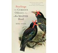 Starlings: The Curious Odyssey of a Most Hated Bird