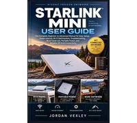 STARLINK MINI USER GUIDE: The Complete Beginner-to-Advanced Manual for Easy Setup, Faster Internet, Wi-Fi Optimization, Troubleshooting, RV & Travel ... Power, and Reliable Off-Grid Connectivity