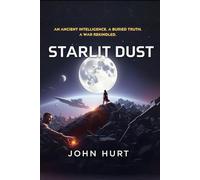 Starlit Dust: An Ancient Intelligence. A Buried Truth. A War Rekindled.