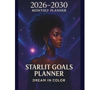 Starlit Goals Planner Dream in Color: A 5-Year Journey of Reflection, Intention & Inspired Living-Guided by Soulful Structure and Cosmic Alignment