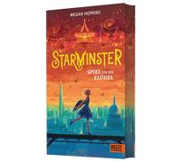 Starminster - Spiel um die Flügel: Band 2. Exklusiv in der 1. Auflage: mit illustriertem Farbschnitt